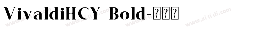 VivaldiHCY Bold字体转换 VivaldiHCY Bold字体转换